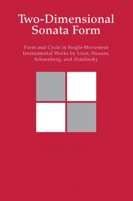 Two-Dimensional Sonata Form - Form and Cycle in Single-Movement Instrumental Works by Liszt, Strauss, Schoenberg, and Zemlinsky