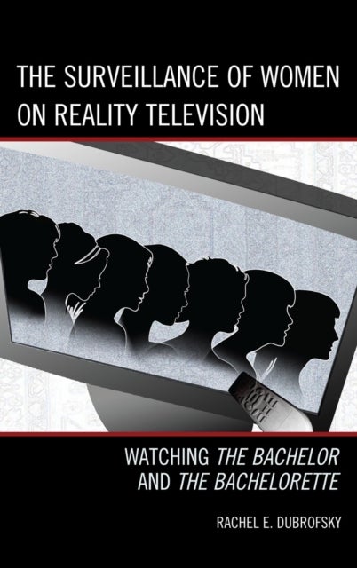 The Surveillance of Women on Reality Television - Watching The Bachelor and The Bachelorette