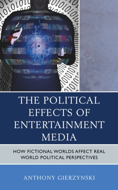 The Political Effects of Entertainment Media - How Fictional Worlds Affect Real World Political Perspectives
