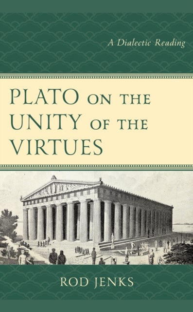 Plato on the Unity of the Virtues - A Dialectic Reading