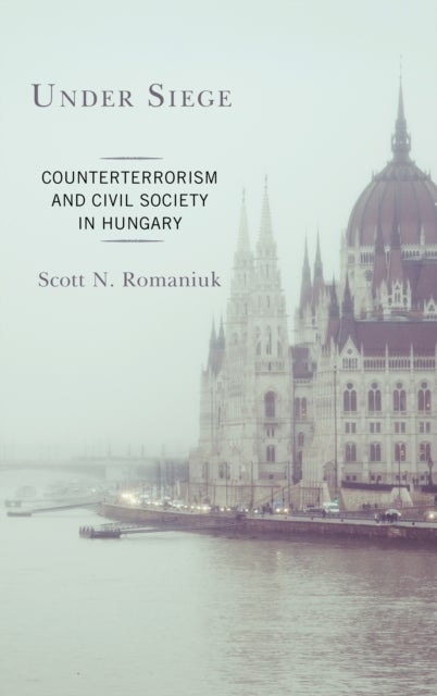 Under Siege - Counterterrorism and Civil Society in Hungary