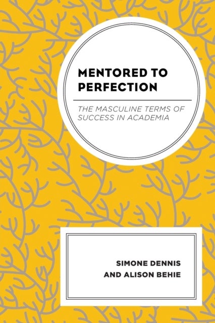 Mentored to Perfection - The Masculine Terms of Success in Academia