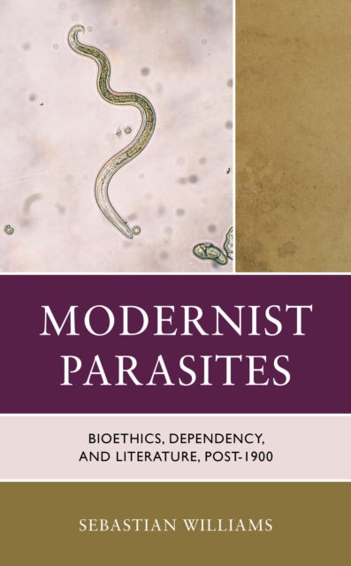 Modernist Parasites - Bioethics, Dependency, and Literature, Post-1900