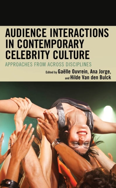 Audience Interactions in Contemporary Celebrity Culture - Approaches from across Disciplines