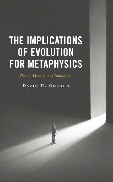 The Implications of Evolution for Metaphysics - Theism, Idealism, and Naturalism