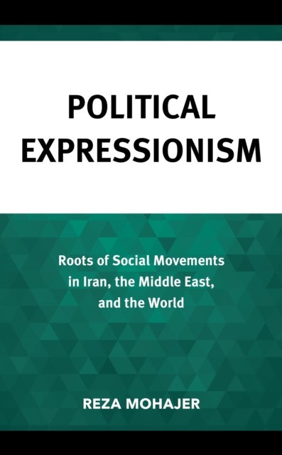Political Expressionism - Roots of Social Movements in Iran, the Middle East, and the World