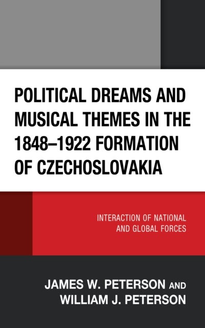 Political Dreams and Musical Themes in the 1848¿1922 Formation of Czechoslovakia - Interaction of National and Global Forces