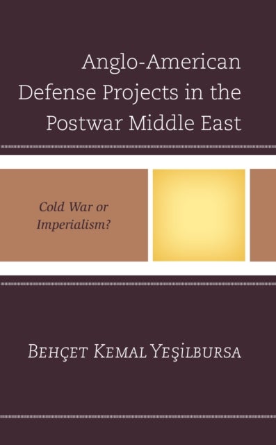 Anglo-American Defense Projects in the Postwar Middle East - Cold War or Imperialism?