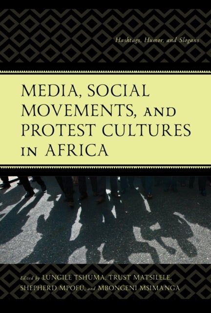 Media, Social Movements, and Protest Cultures in Africa - Hashtags, Humor, and Slogans