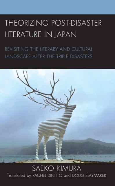 Theorizing Post-Disaster Literature in Japan - Revisiting the Literary and Cultural Landscape after the Triple Disasters