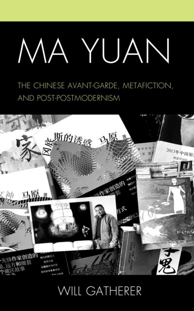 Ma Yuan - The Chinese Avant-Garde, Metafiction, and Post-Postmodernism