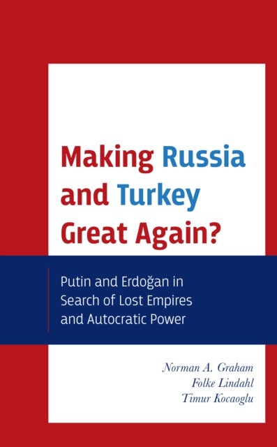 Making Russia and Turkey Great Again? - Putin and Erdogan in Search of Lost Empires and Autocratic Power
