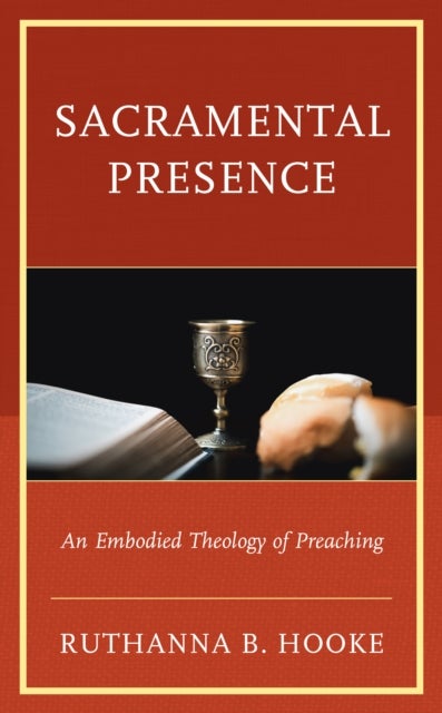 Sacramental Presence - An Embodied Theology of Preaching