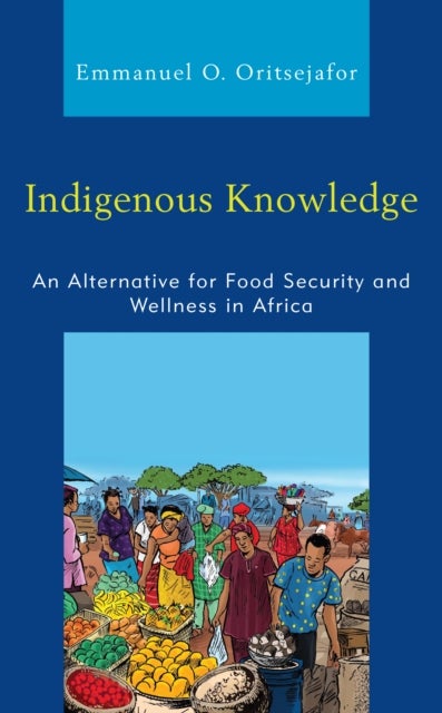 Indigenous Knowledge - An Alternative for Food Security and Wellness in Africa