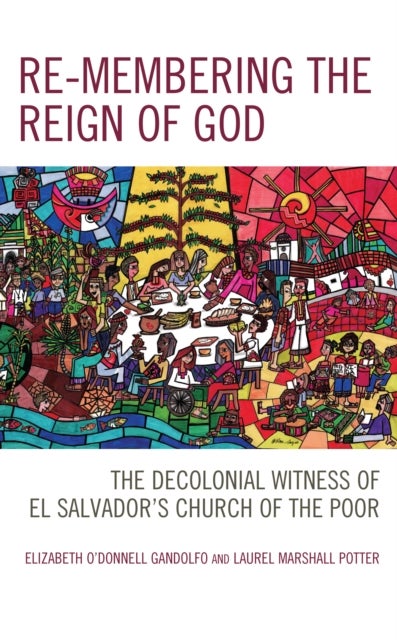Re-membering the Reign of God - The Decolonial Witness of El Salvador's Church of the Poor