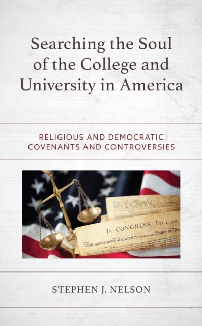Searching the Soul of the College and University in America - Religious and Democratic Covenants and Controversies