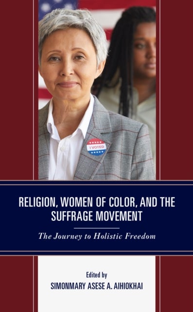 Religion, Women of Color, and the Suffrage Movement - The Journey to Holistic Freedom