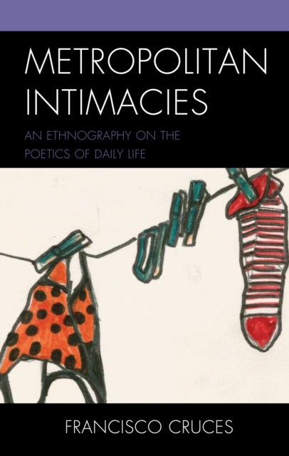Metropolitan Intimacies - An Ethnography on the Poetics of Daily Life