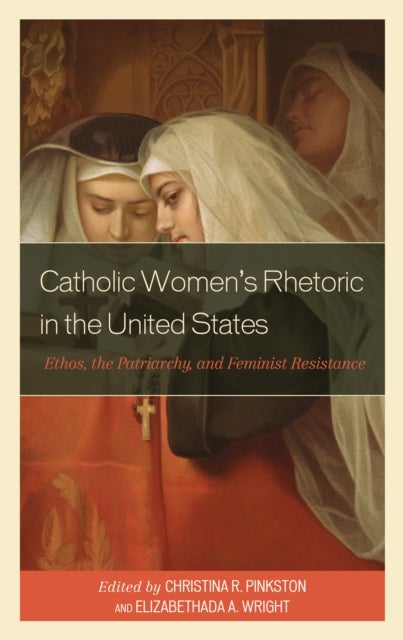 Catholic Women’s Rhetoric in the United States - Ethos, the Patriarchy, and Feminist Resistance