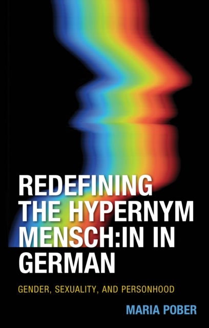Redefining the Hypernym Mensch:in in German - Gender, Sexuality, and Personhood