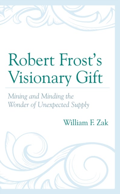 Robert Frost’s Visionary Gift - Mining and Minding the Wonder of Unexpected Supply