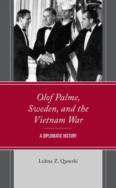 Olof Palme, Sweden, and the Vietnam War - A Diplomatic History