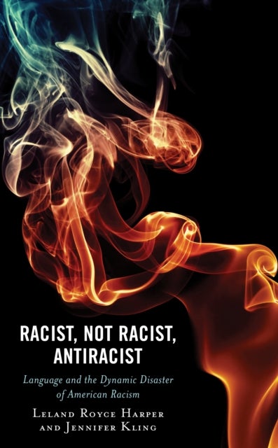 Racist, Not Racist, Antiracist - Language and the Dynamic Disaster of American Racism
