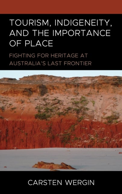 Tourism, Indigeneity, and the Importance of Place - Fighting for Heritage at Australia’s Last Frontier