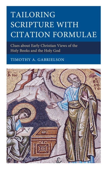 Tailoring Scripture with Citation Formulae - Clues about Early Christian Views of the Holy Books and the Holy God