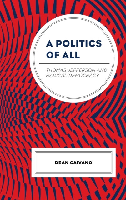 A Politics of All - Thomas Jefferson and Radical Democracy
