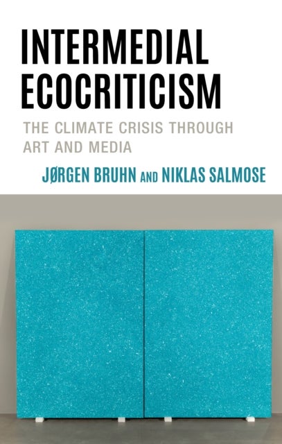 Intermedial Ecocriticism - The Climate Crisis Through Art and Media