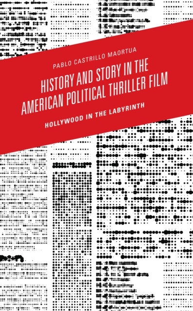 History and Story in the American Political Thriller Film - Hollywood in the Labyrinth
