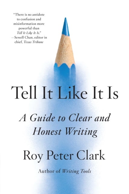 Tell It Like It Is - A Guide to Clear and Honest Writing