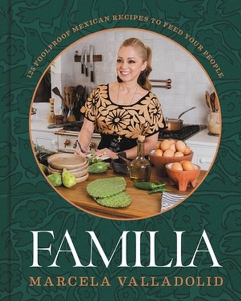Familia - 125 Foolproof Mexican Recipes to Feed Your People