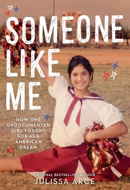 Someone Like Me - How One Undocumented Girl Fought for Her American Dream