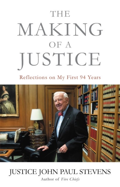The Making of a Justice - Reflections on My First 94 Years