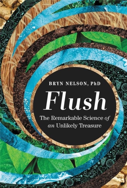 Flush - The Remarkable Science of an Unlikely Treasure