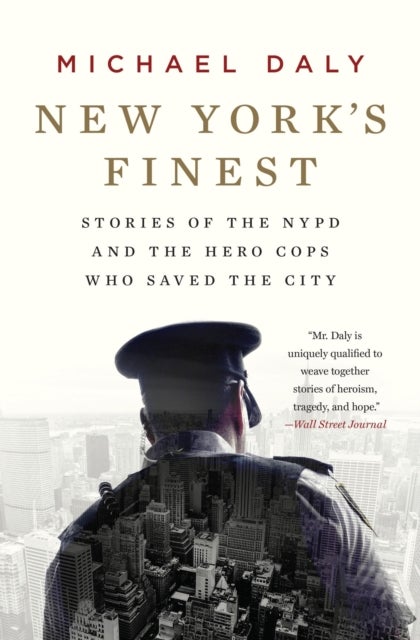 New York's Finest - Stories of the NYPD and the Hero Cops Who Saved the City