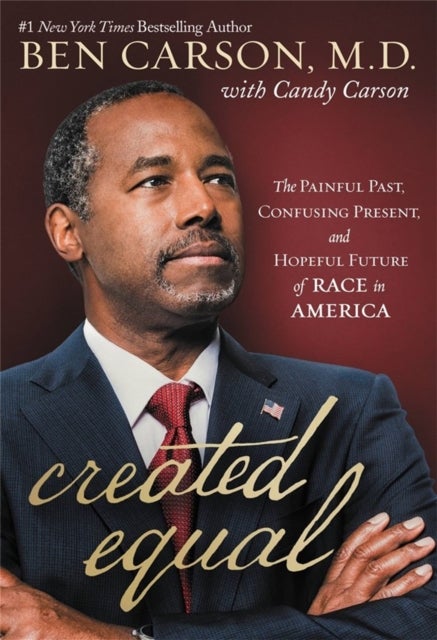 Created Equal - The Painful Past, Confusing Present, and Hopeful Future of Race in America