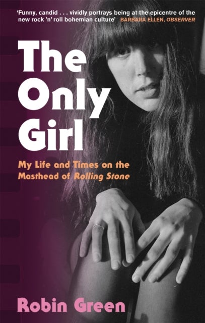 The Only Girl - My Life and Times on the Masthead of Rolling Stone