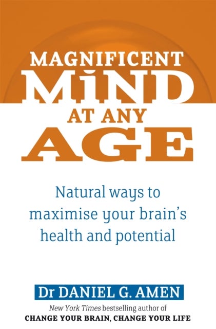Magnificent Mind At Any Age - Natural Ways to Maximise Your Brain's Health and Potential