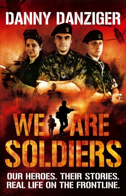 We Are Soldiers - Our heroes. Their stories. Real life on the frontline.
