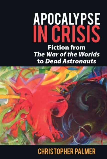 Apocalypse in Crisis - Fiction from 'The War of the Worlds' to 'Dead Astronauts'