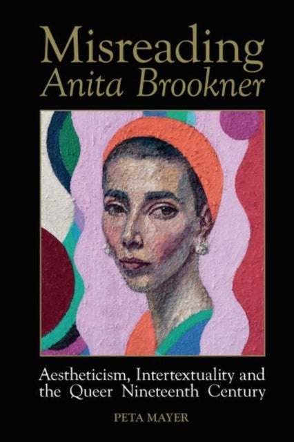 Misreading Anita Brookner - Aestheticism, Intertextuality and the Queer Nineteenth Century