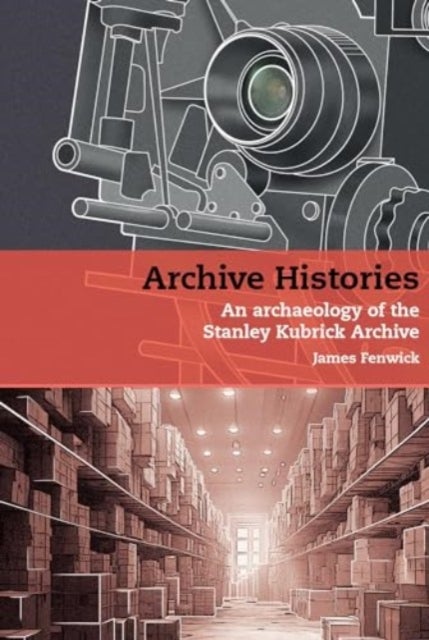 Archive Histories - An Archaeology of the Stanley Kubrick Archive