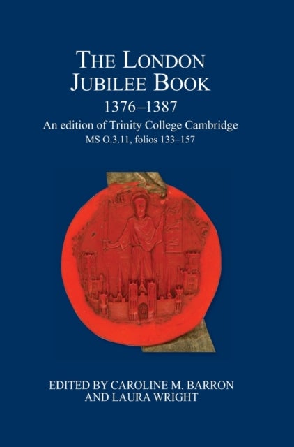 The London Jubilee Book, 1376-1387 - An edition of Trinity College Cambridge MS O.3.11, folios 133-157