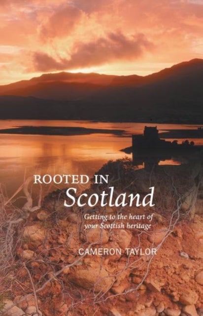 Rooted in Scotland - Getting to the Heart of Your Scottish Heritage