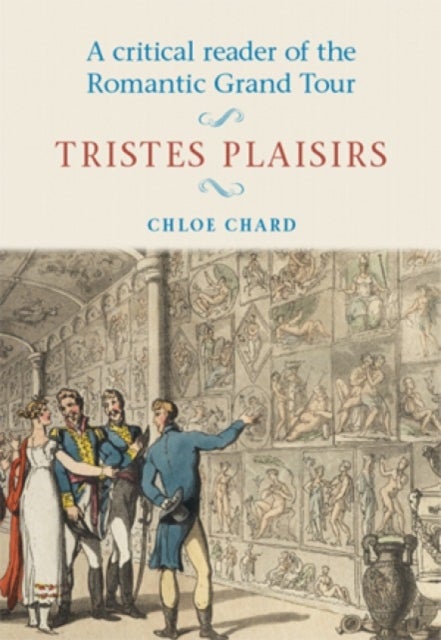 A Critical Reader of the Romantic Grand Tour - Tristes Plaisirs