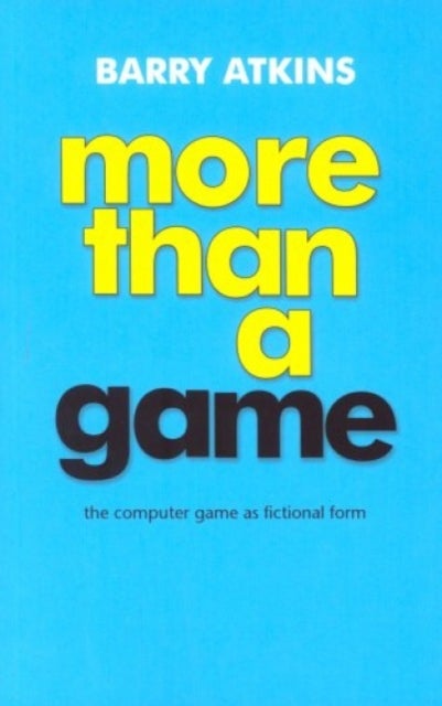 More Than a Game - The Computer Game as Fictional Form