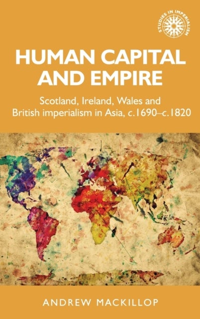 Human Capital and Empire - Scotland, Ireland, Wales and British Imperialism in Asia, C.1690–C.1820